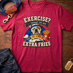 Exercise? I Thought You Said Extra Fries T-Shirt