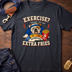 Exercise? I Thought You Said Extra Fries T-Shirt