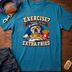 Exercise? I Thought You Said Extra Fries T-Shirt