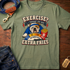 Exercise? I Thought You Said Extra Fries T-Shirt