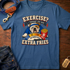 Exercise? I Thought You Said Extra Fries T-Shirt