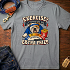 Exercise? I Thought You Said Extra Fries T-Shirt